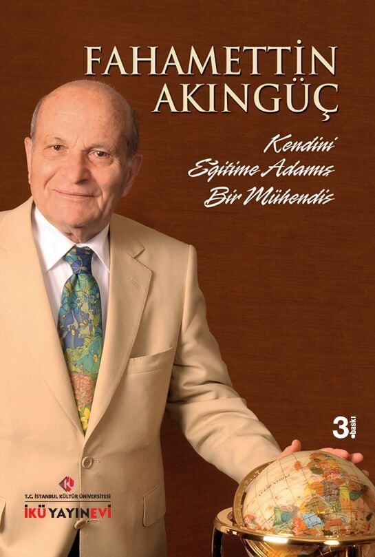 FAHAMETTİN AKINGÜÇ: KENDİNİ EĞİTİME ADAMIŞ BİR MÜHENDİS