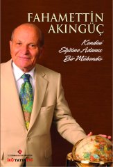 FAHAMETTİN AKINGÜÇ: KENDİNİ EĞİTİME ADAMIŞ BİR MÜHENDİS (YENİ BASKI)